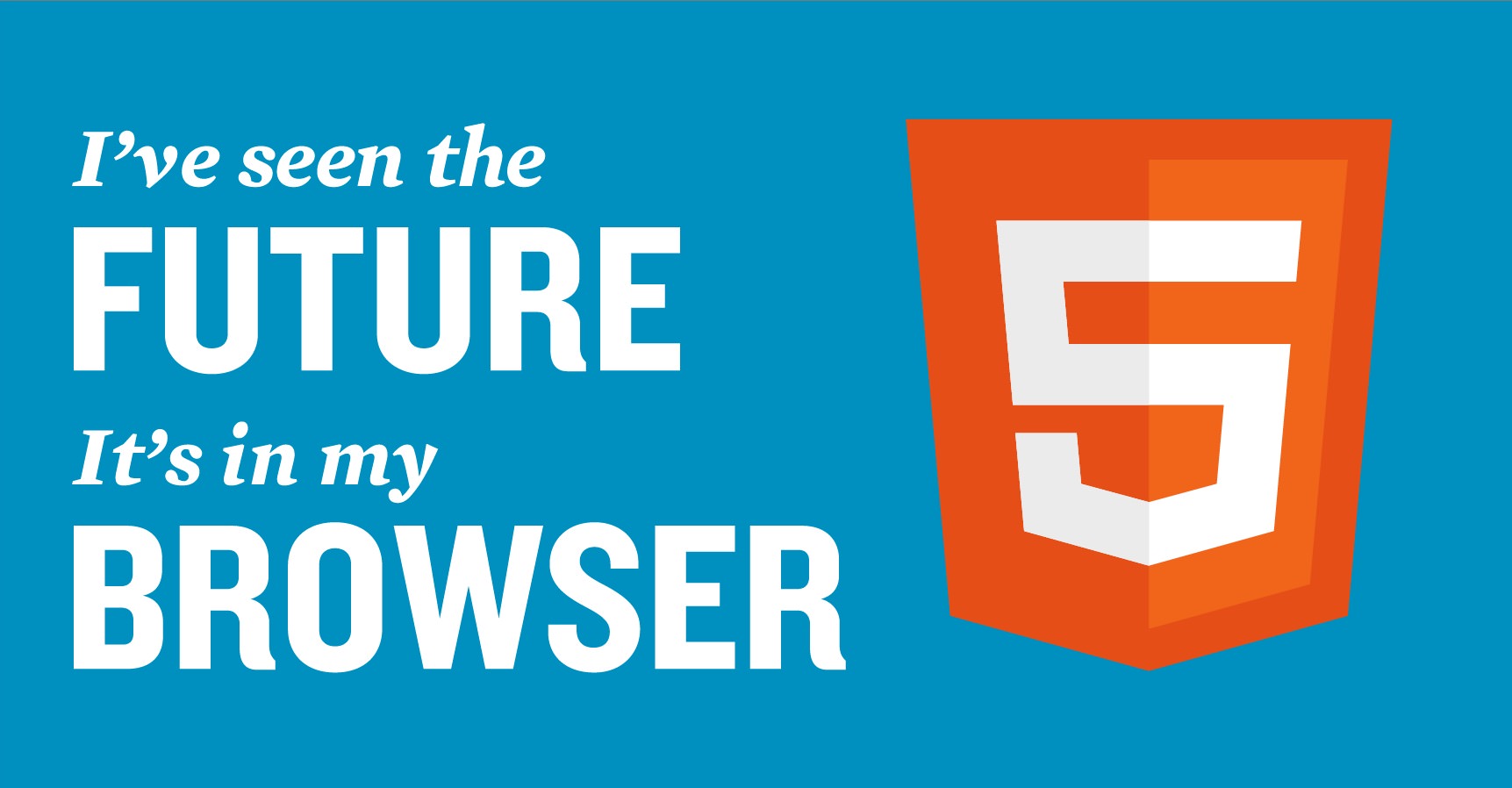 HTML5 - I've seen the FUTURE. It's in my BROWSER.